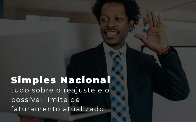 Simples Nacional Tudo Sobre O Reajuste E O Possivel Limite De Faturamento Atualizado Blog Quero Montar Uma Empresa - QUERINO CONTABILIDADE